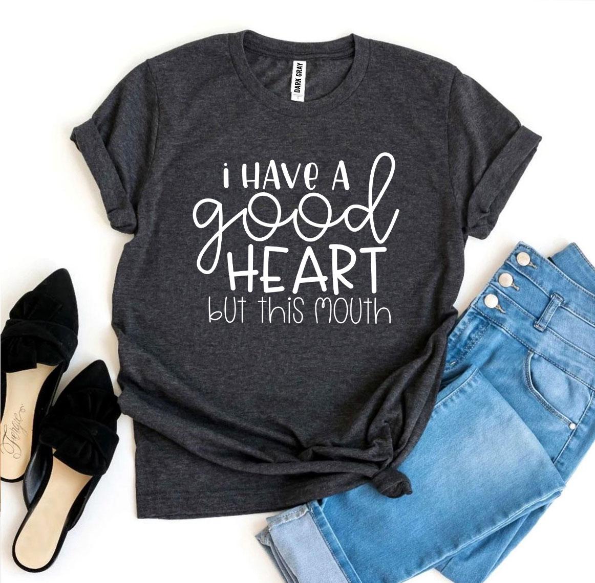 Velnora - I Have a Good Heart But This Mouth T-shirt